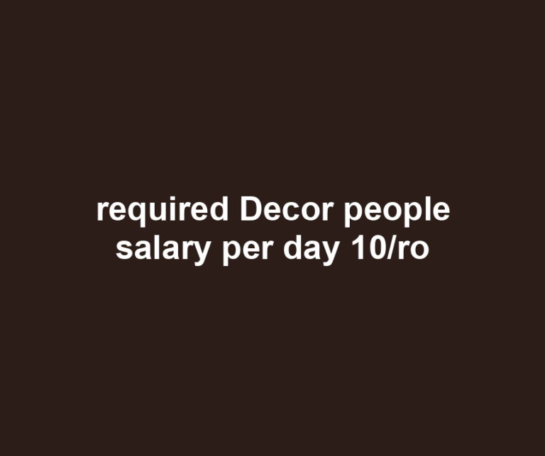 required Decor people salary per day 10/ro