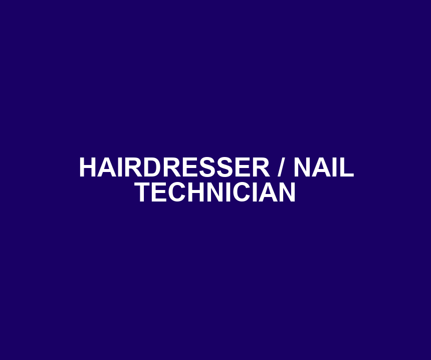 HAIRDRESSER / NAIL TECHNICIAN