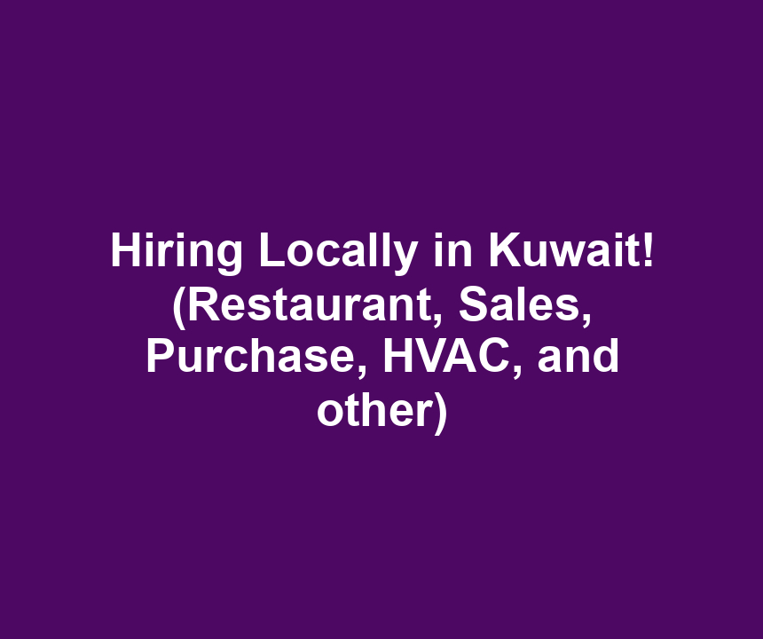 Hiring Locally in Kuwait! (Restaurant, Sales, Purchase, HVAC, and other)