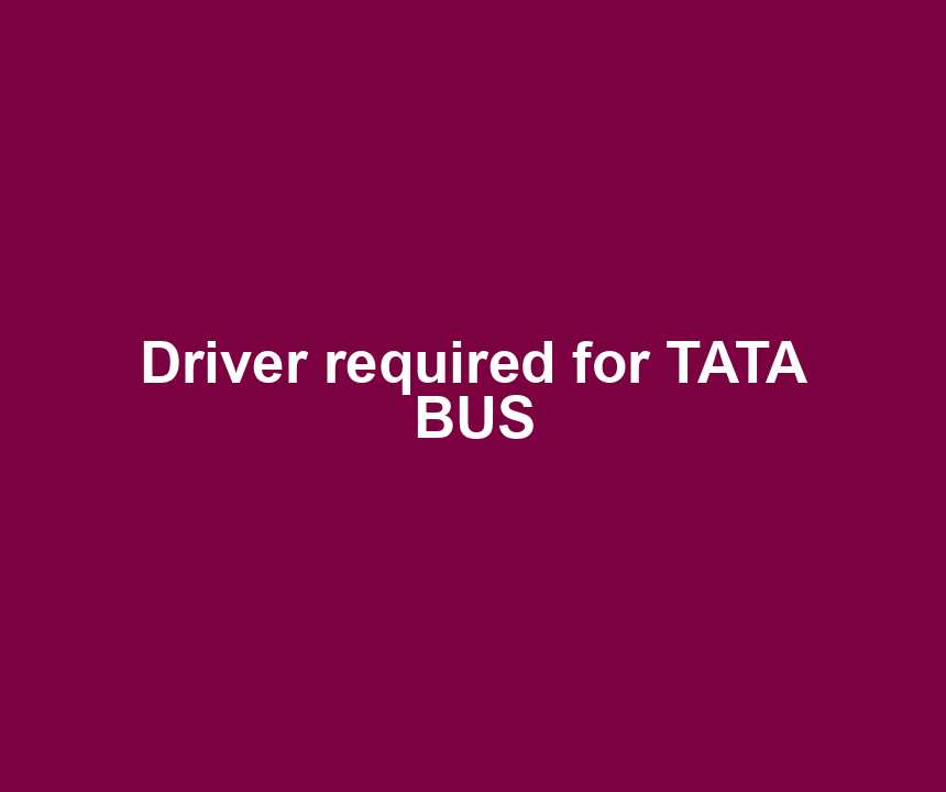 Driver required for TATA BUS