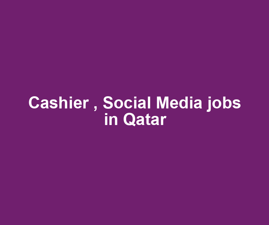Cashier , Social Media jobs in Qatar