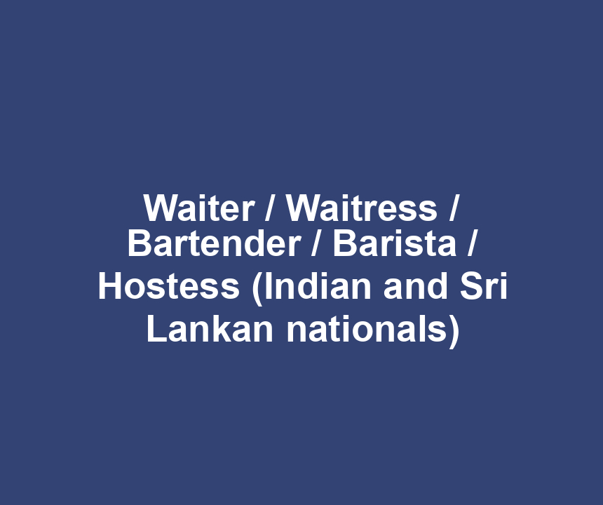 Waiter / Waitress / Bartender / Barista / Hostess (Indian and Sri Lankan nationals)