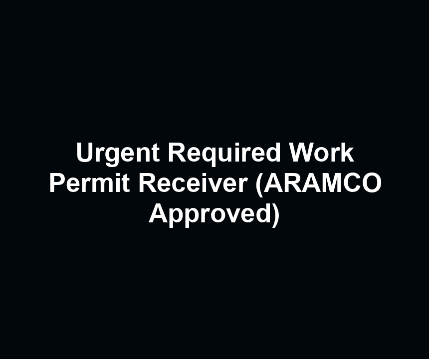 Urgent Required Work Permit Receiver (ARAMCO Approved)