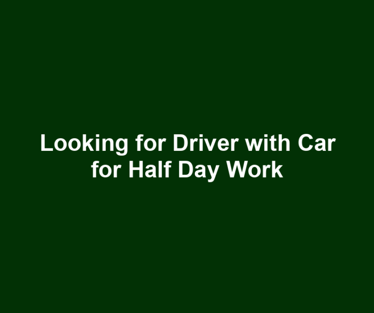 Looking for Driver with Car for Half Day Work