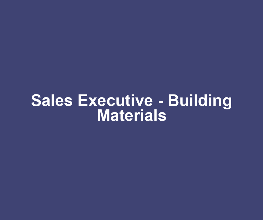 Sales Executive - Building Materials