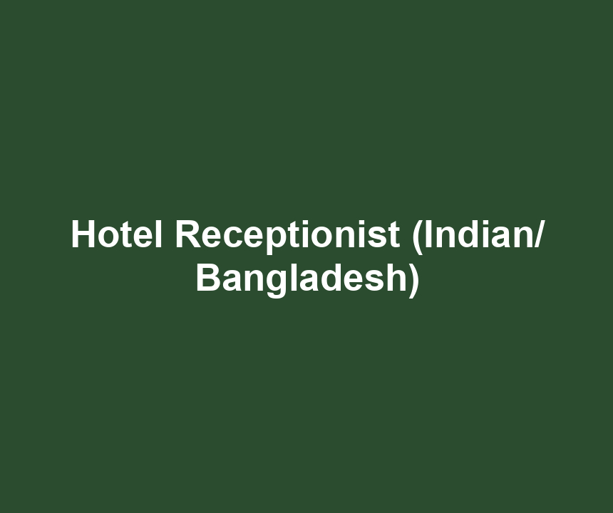 Hotel Receptionist (Indian/ Bangladesh)