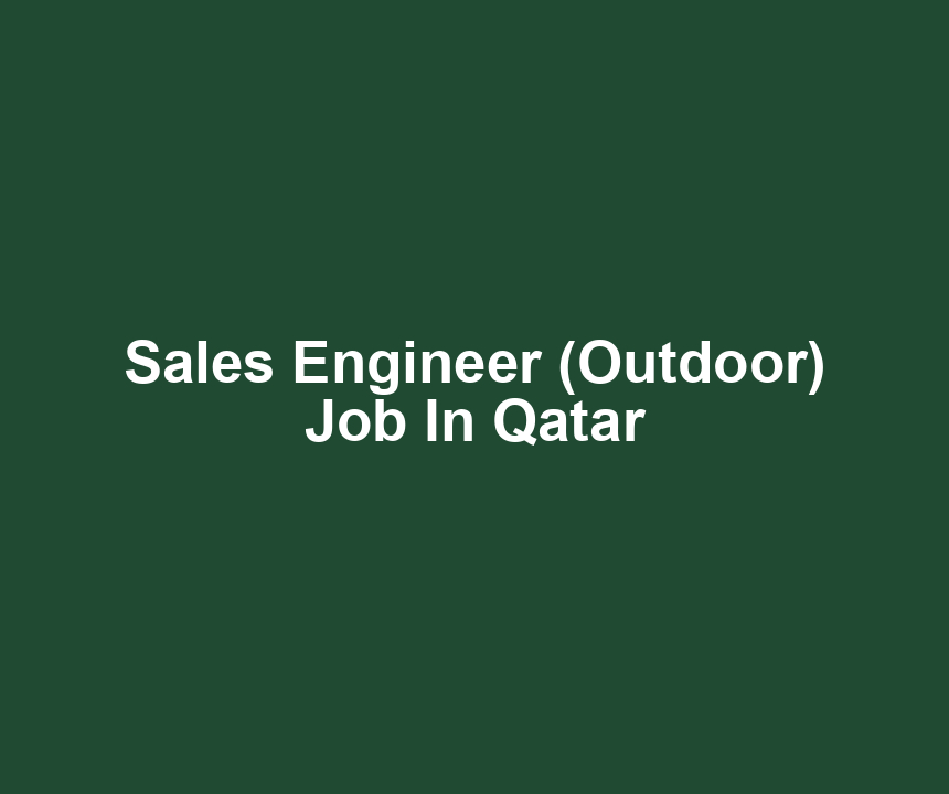 Sales Engineer (Outdoor) Job In Qatar