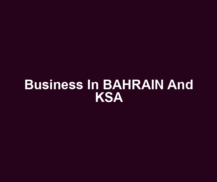Business In BAHRAIN And KSA