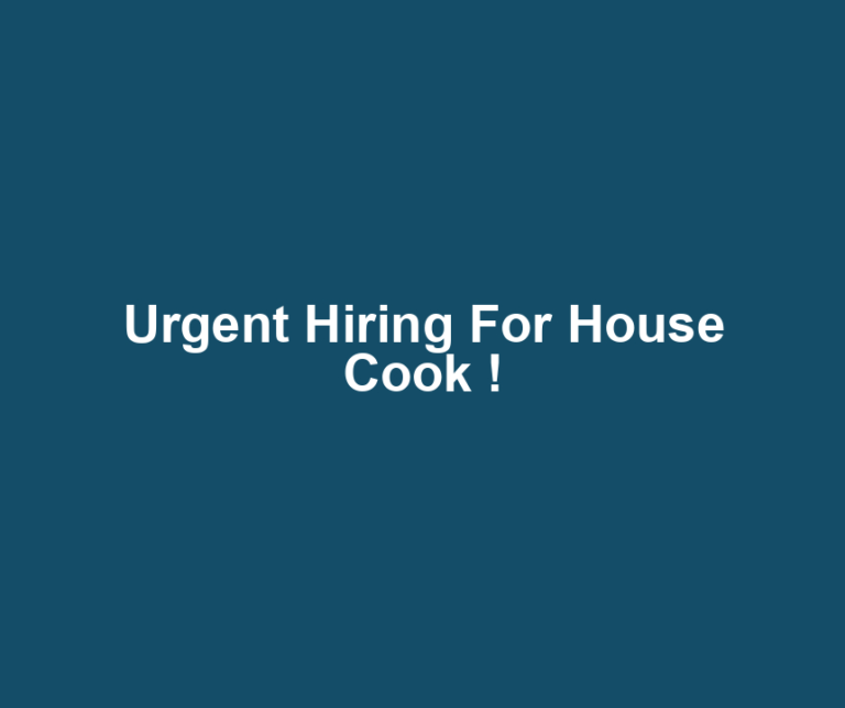 Urgent Hiring For House Cook !