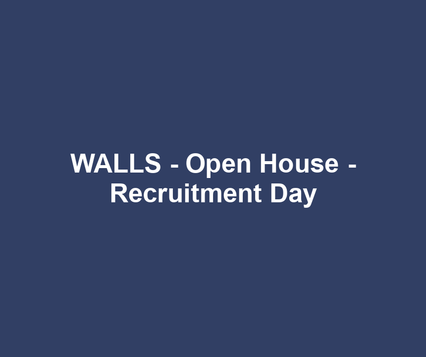 WALLS - Open House - Recruitment Day