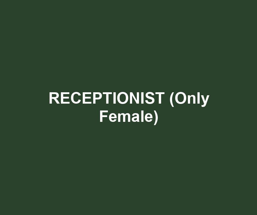 RECEPTIONIST (Only Female)