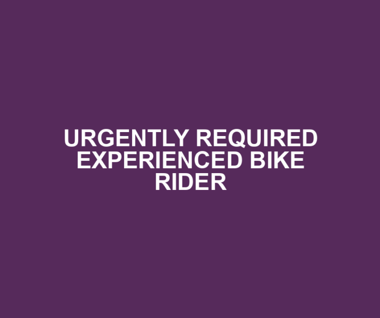 URGENTLY REQUIRED EXPERIENCED BIKE RIDER