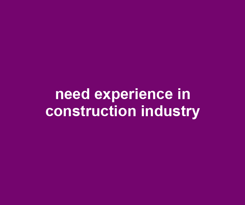 need experience in construction industry