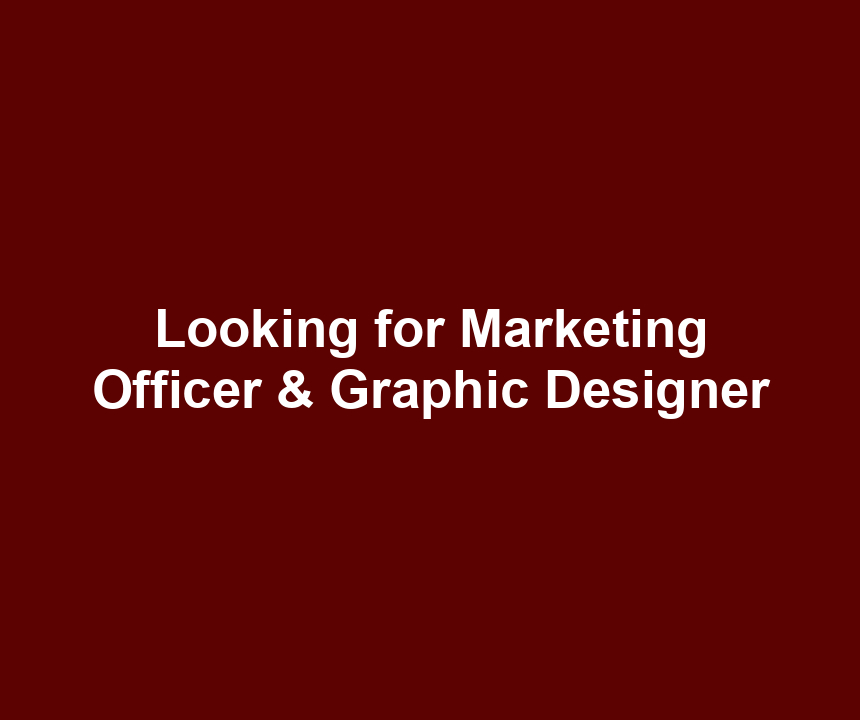 Looking for Marketing Officer & Graphic Designer