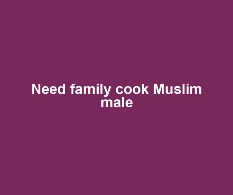 Need family cook Muslim male