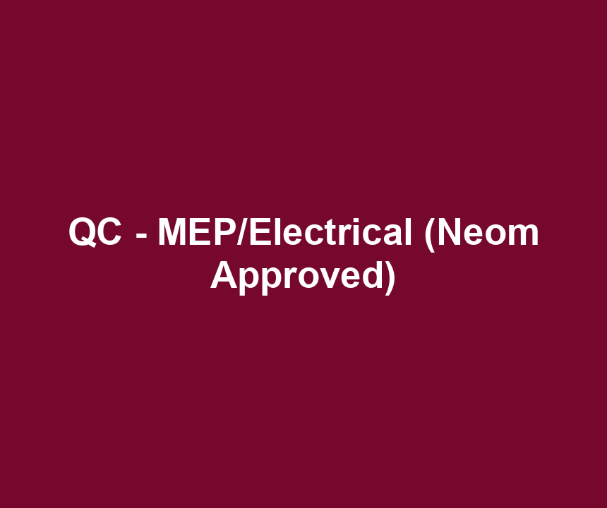QC - MEP/Electrical (Neom Approved)