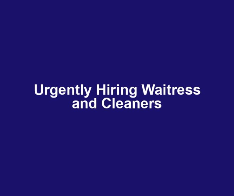 Urgently Hiring Waitress and Cleaners