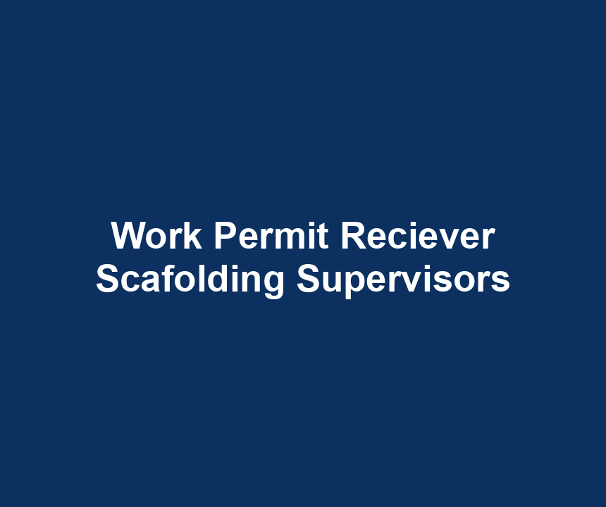 Work Permit Reciever Scafolding Supervisors
