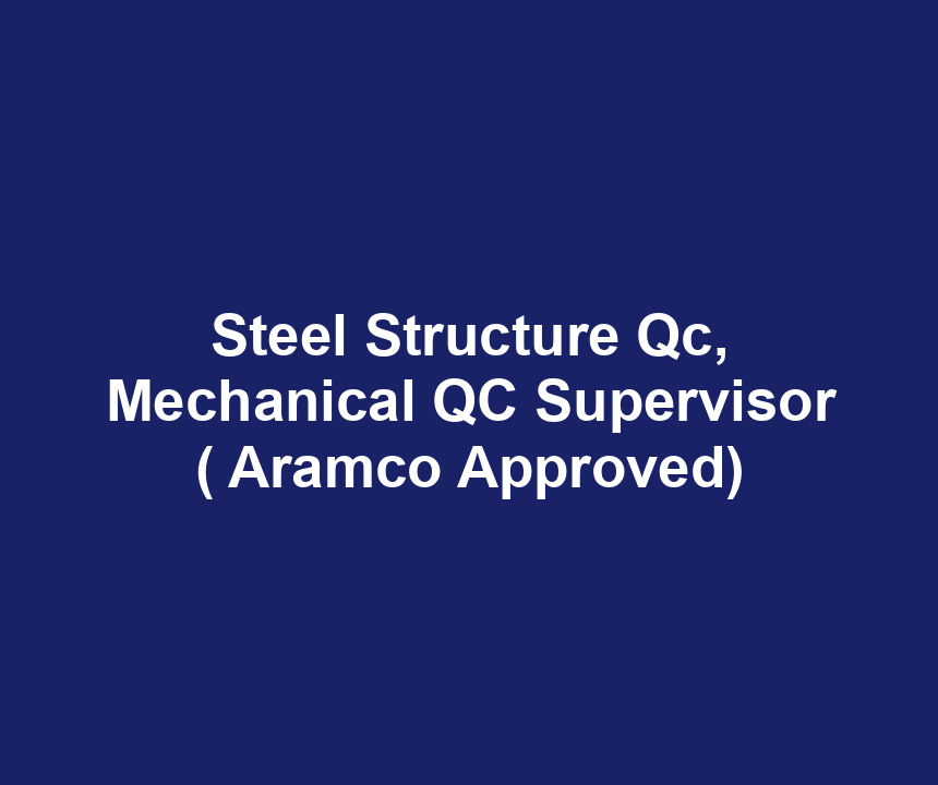 Steel Structure Qc, Mechanical QC Supervisor ( Aramco Approved)