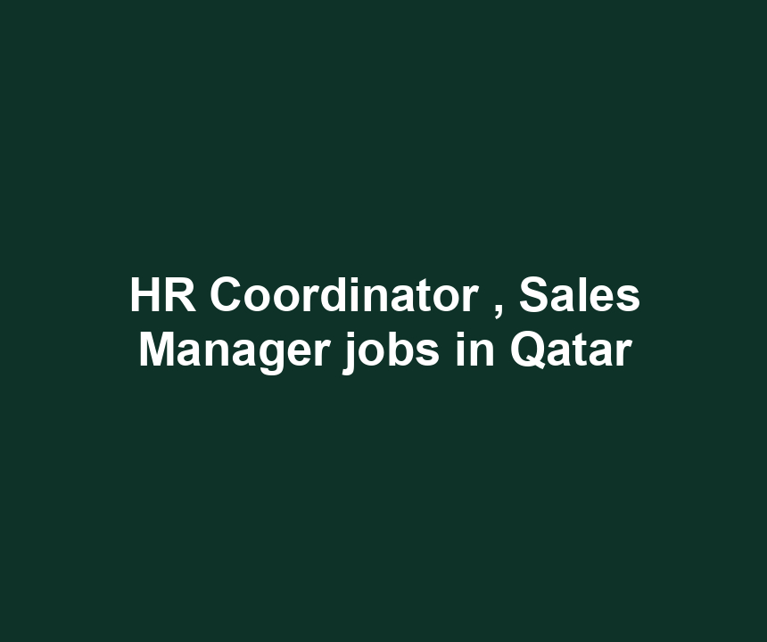 HR Coordinator , Sales Manager jobs in Qatar