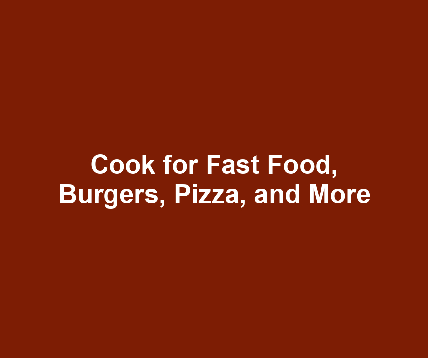Cook for Fast Food, Burgers, Pizza, and More
