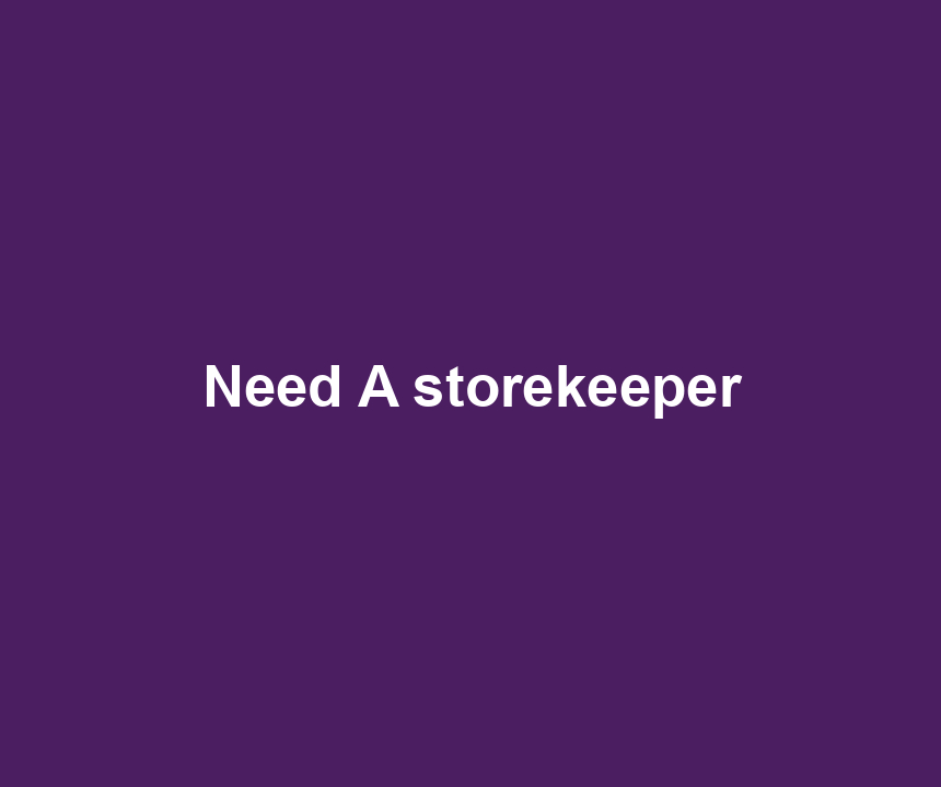 Need A storekeeper