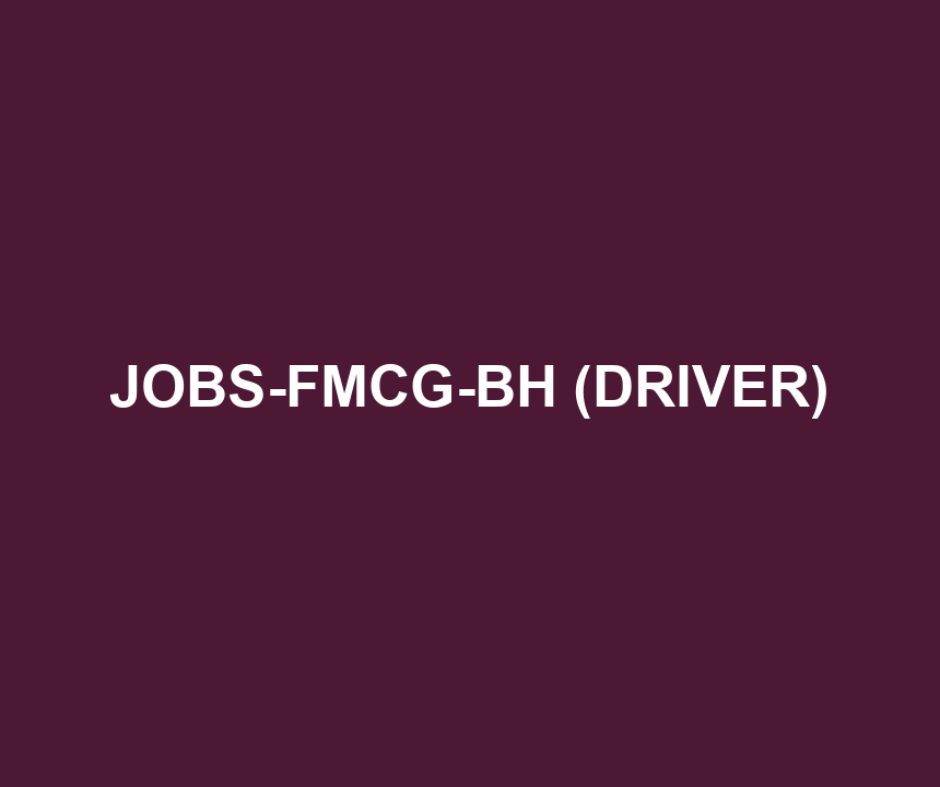 JOBS-FMCG-BH (DRIVER)