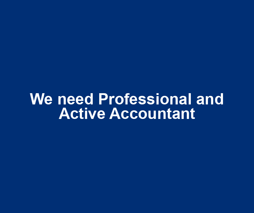 We need Professional and Active Accountant