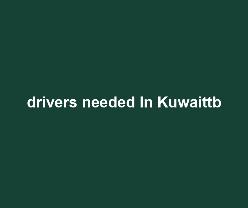 drivers needed In Kuwaittb