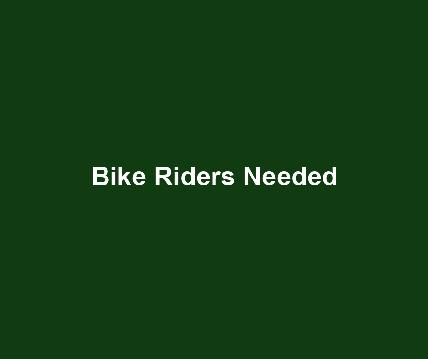 Bike Riders Needed