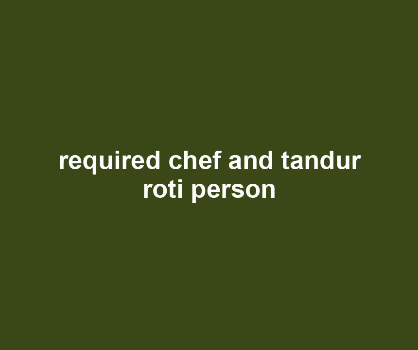 required chef and tandur roti person