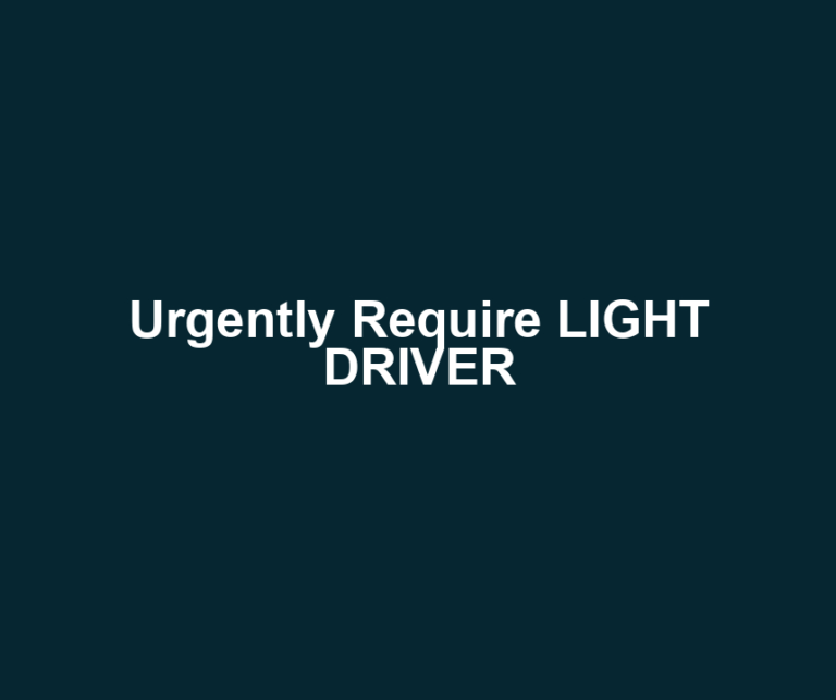Urgently Require LIGHT DRIVER
