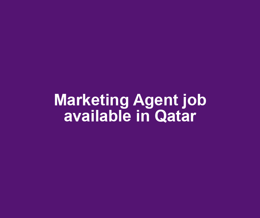 Marketing Agent job available in Qatar