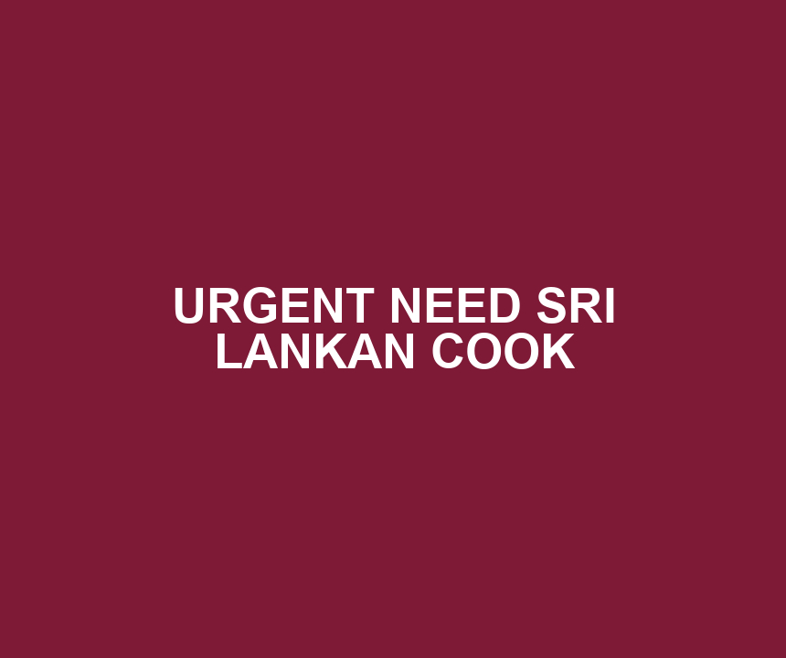 URGENT NEED SRI LANKAN COOK