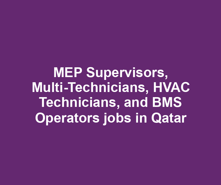 MEP Supervisors, Multi-Technicians, HVAC Technicians, and BMS Operators jobs in Qatar