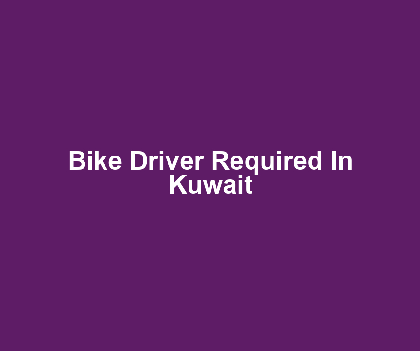 Bike Driver Required In Kuwait
