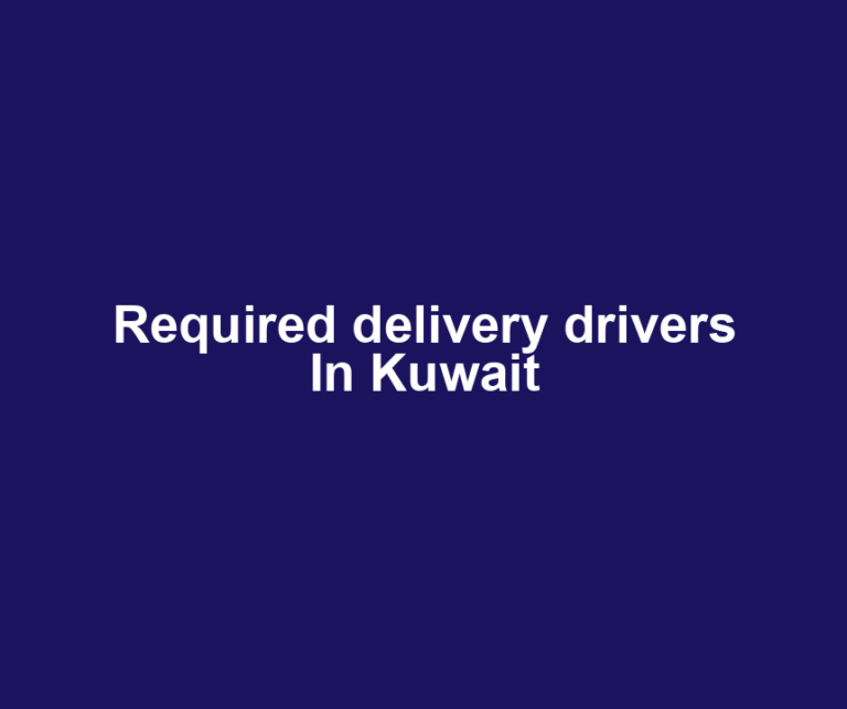 Required delivery drivers In Kuwait