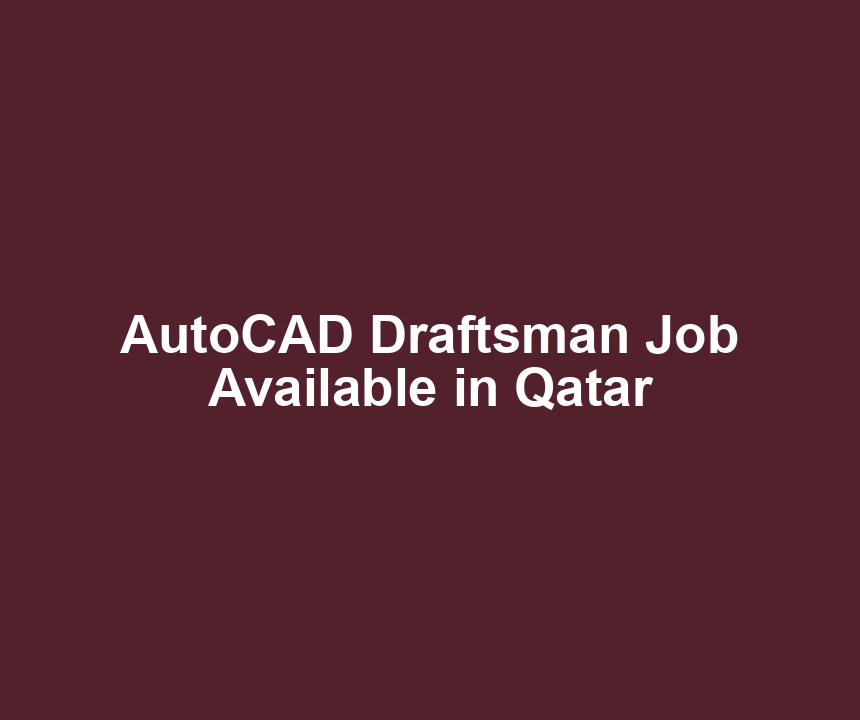 AutoCAD Draftsman Job Available in Qatar