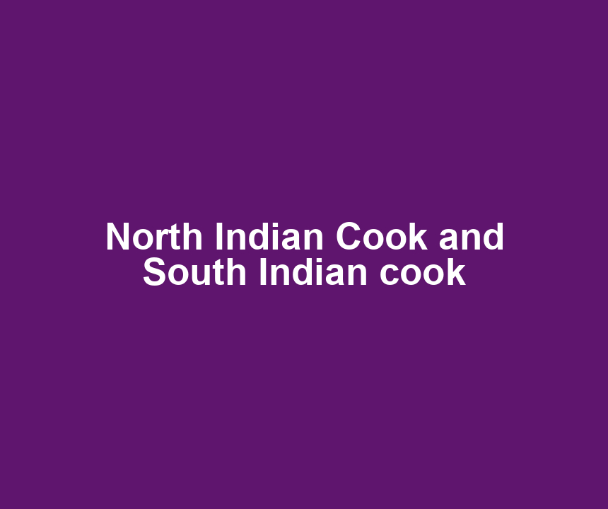 North Indian Cook and South Indian cook