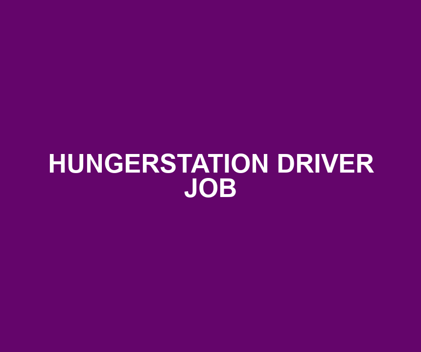 HUNGERSTATION DRIVER JOB