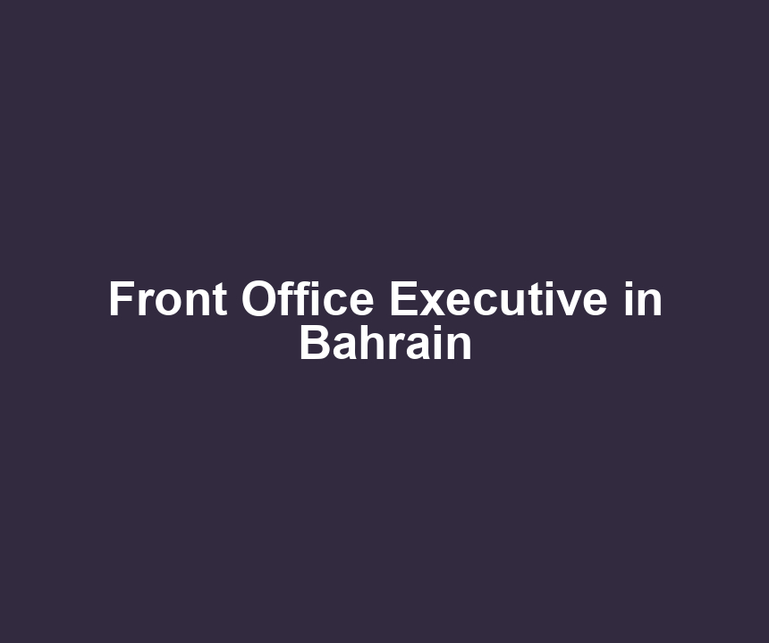 Front Office Executive in Bahrain