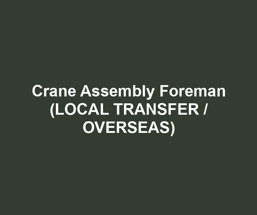 Crane Assembly Foreman (LOCAL TRANSFER / OVERSEAS)
