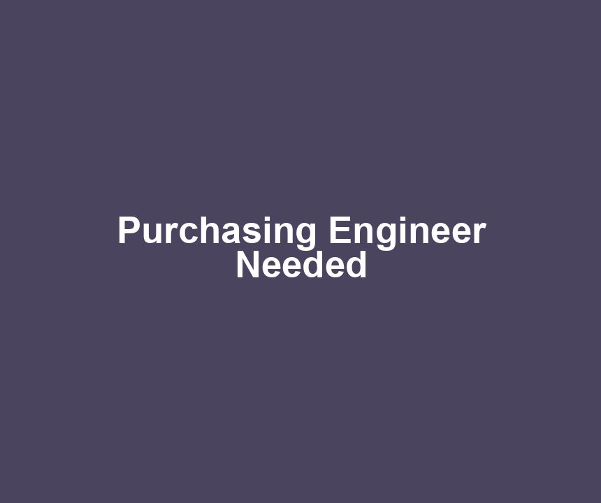 Purchasing Engineer Needed