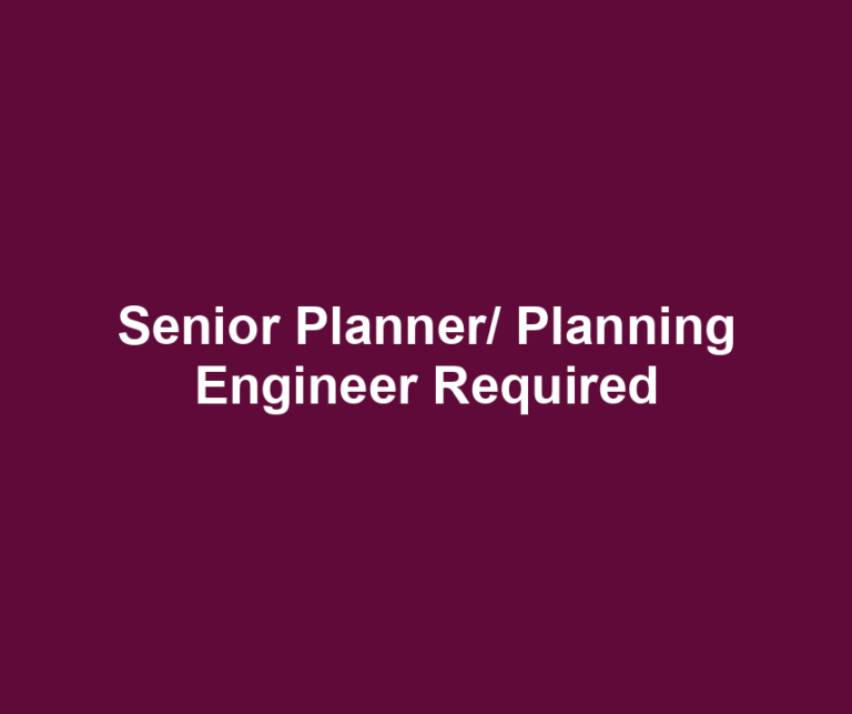 Senior Planner/ Planning Engineer Required