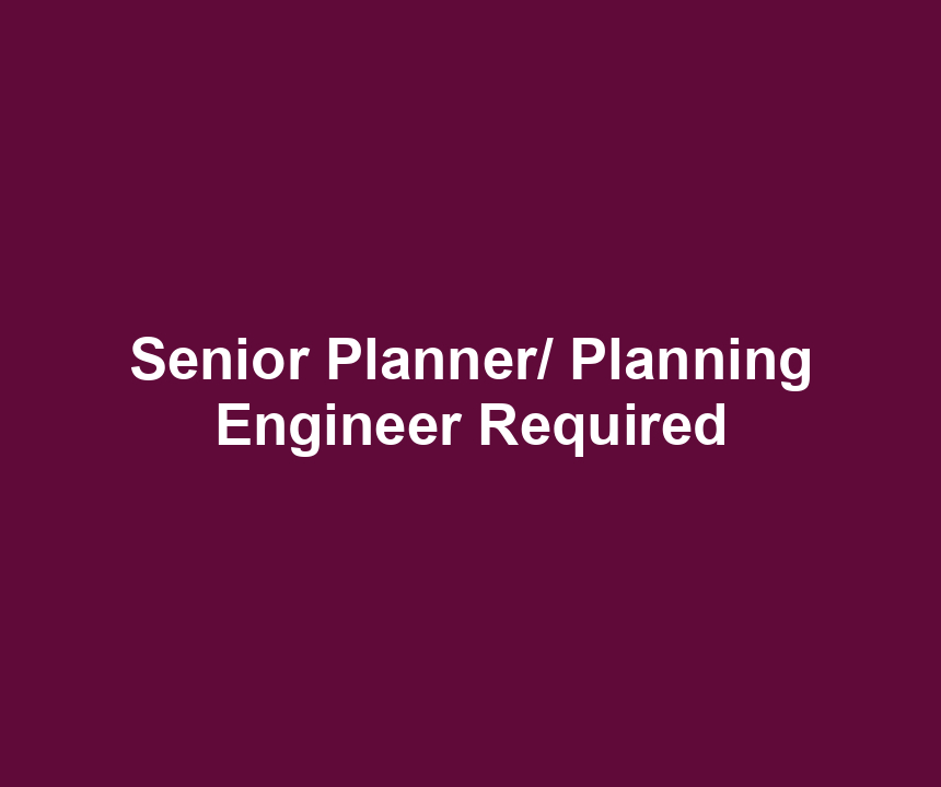 Senior Planner/ Planning Engineer Required