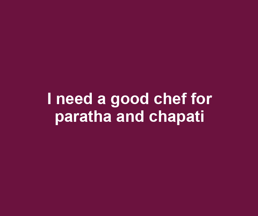 I need a good chef for paratha and chapati