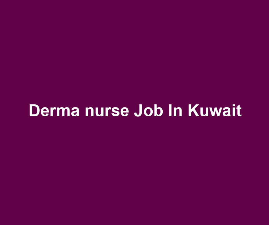 Derma nurse Job In Kuwait