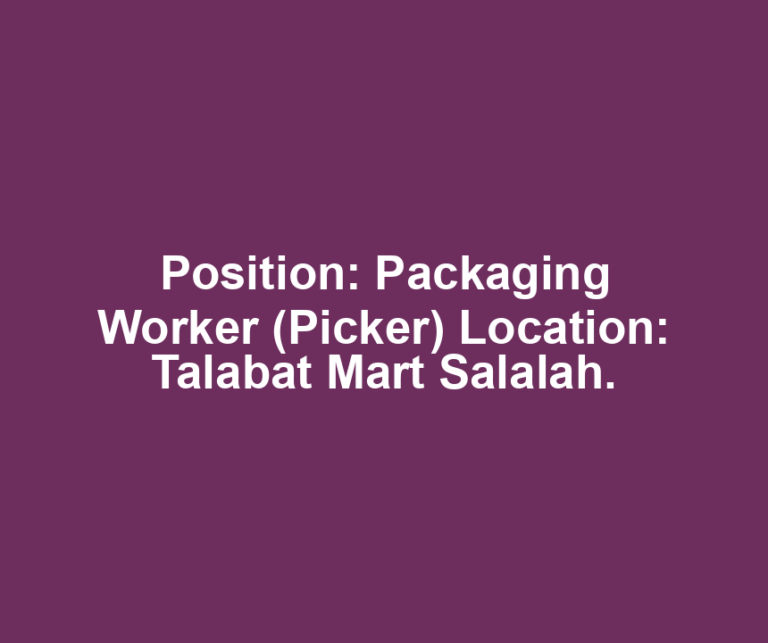 Position: Packaging Worker (Picker) Location: Talabat Mart Salalah.