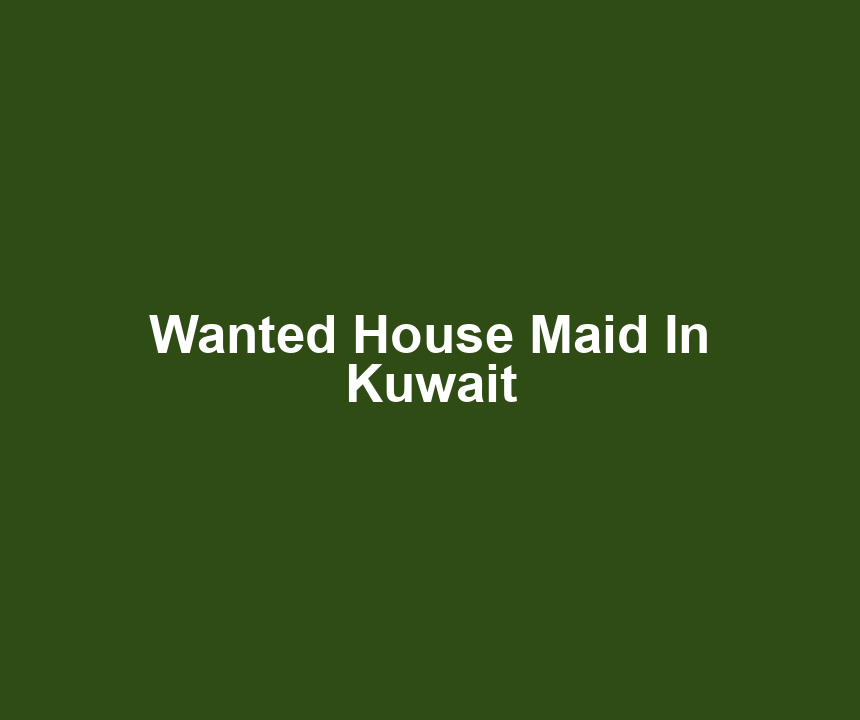 Wanted House Maid In Kuwait
