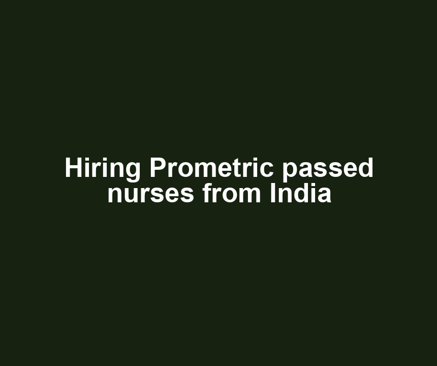 Hiring Prometric passed nurses from India